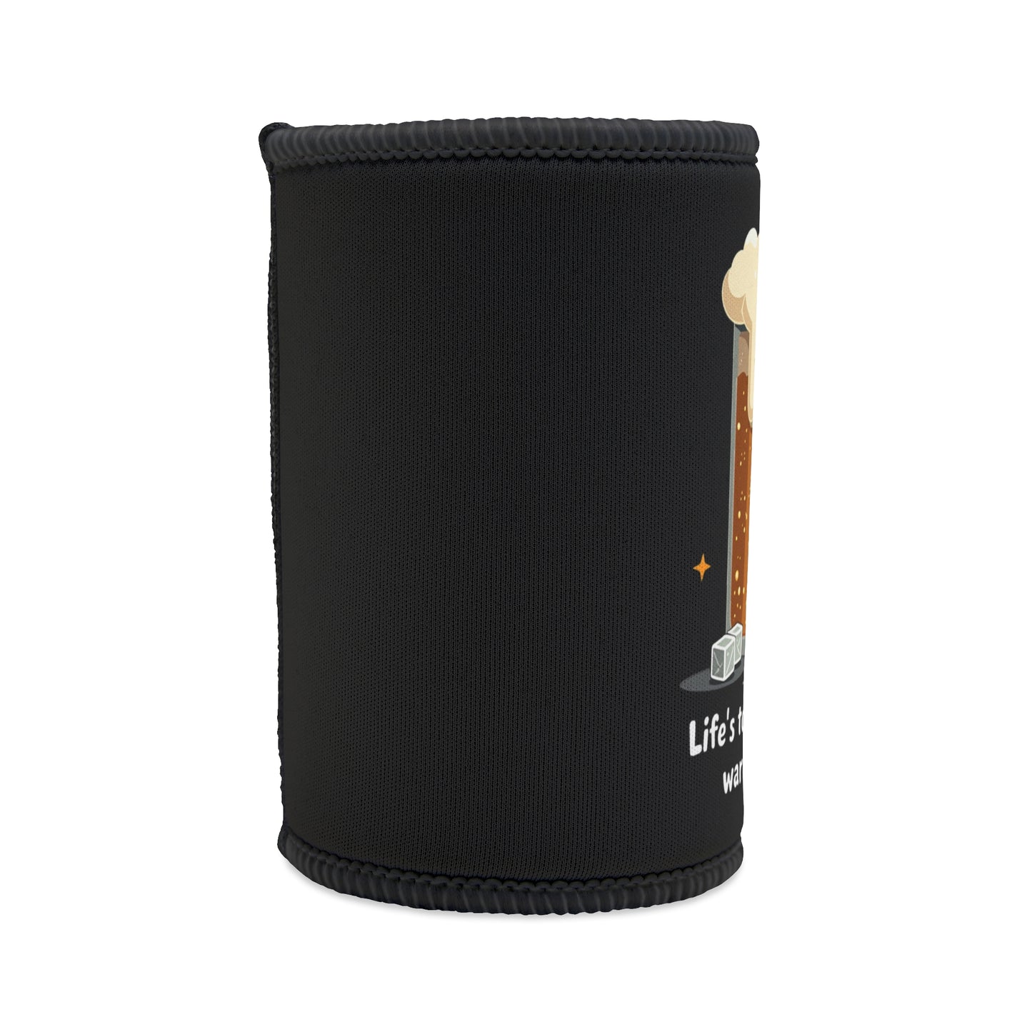 Life's Too Short for Warm Beer stubby cooler, black neoprene with cold beer glass graphic and white text