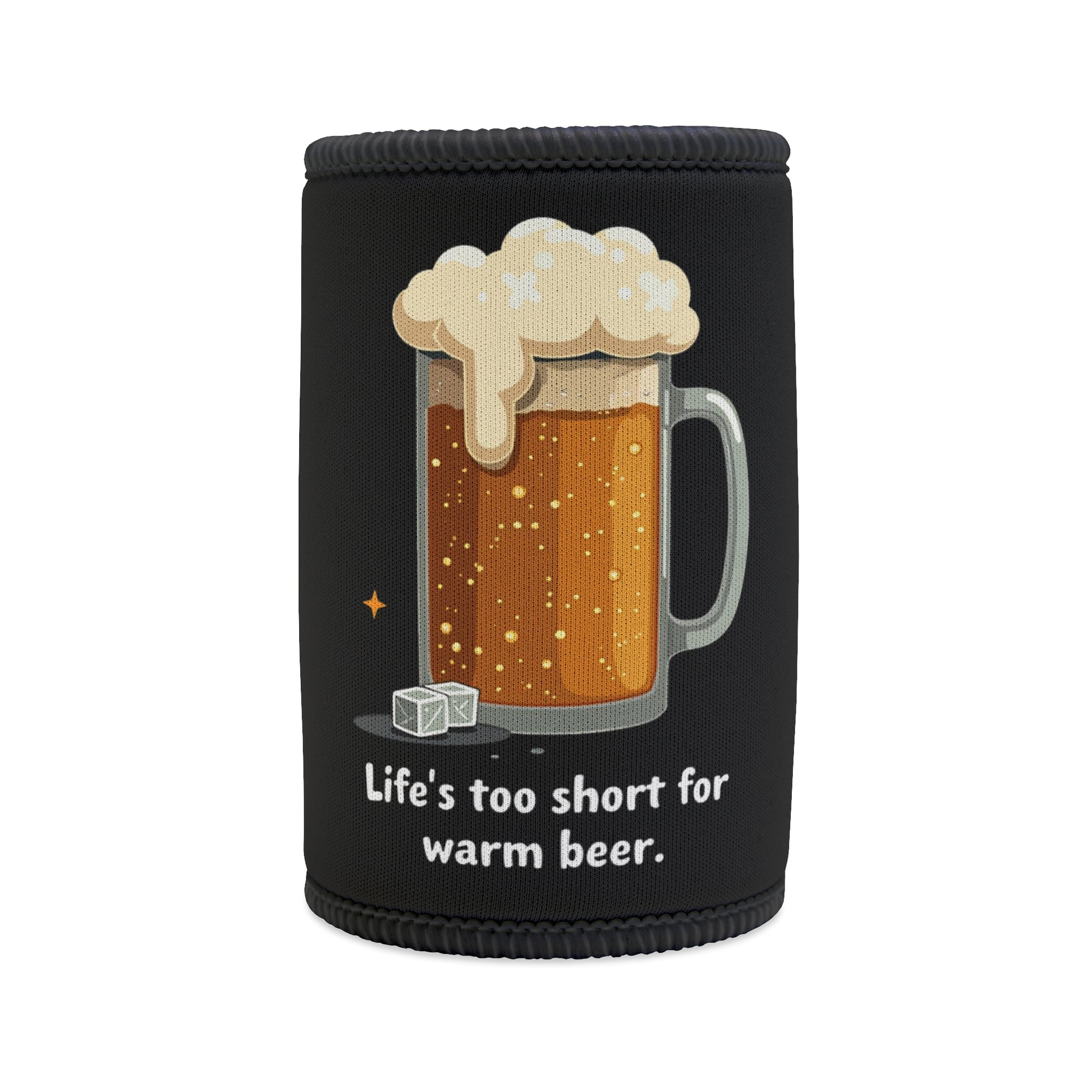 Black neoprene stubby cooler with frothy beer mug graphic and 'Life's too short for warm beer' text