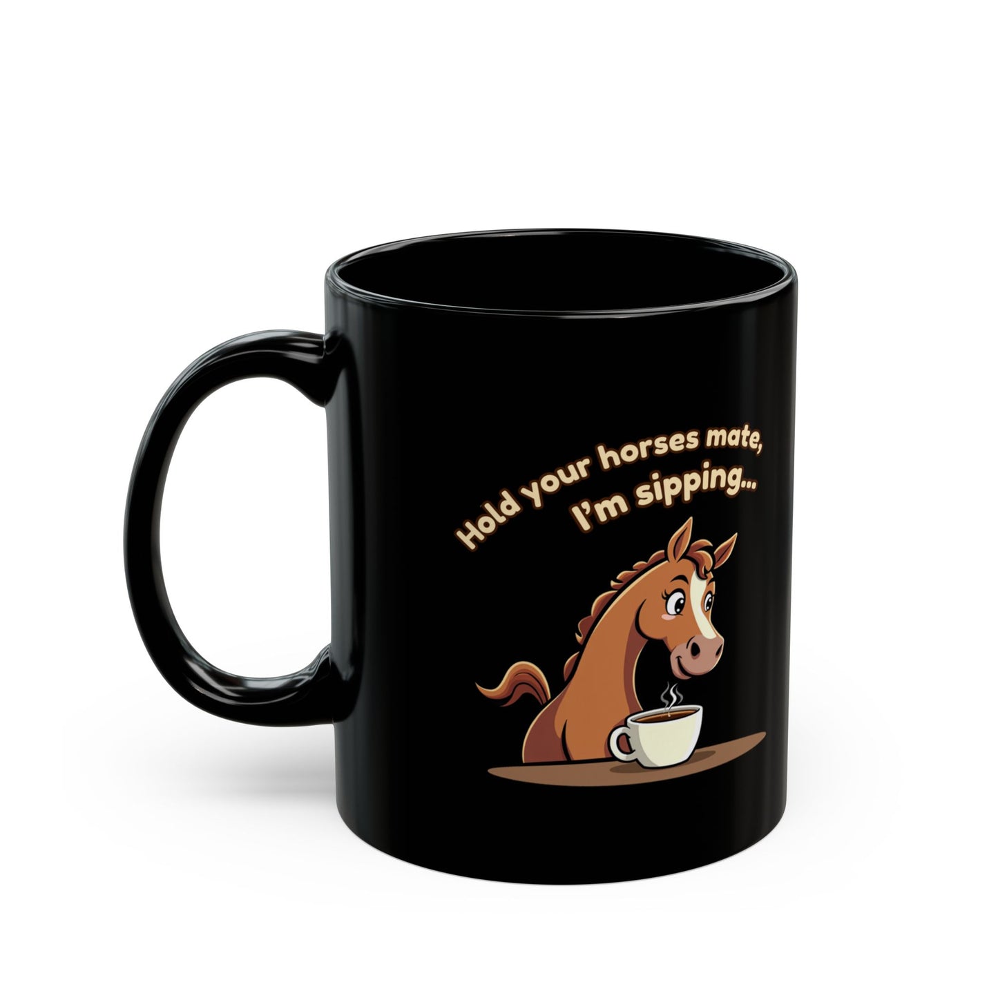 Black coffee mug with cartoon horse holding a cuppa and text 'Hold your horses mate, I'm sipping'