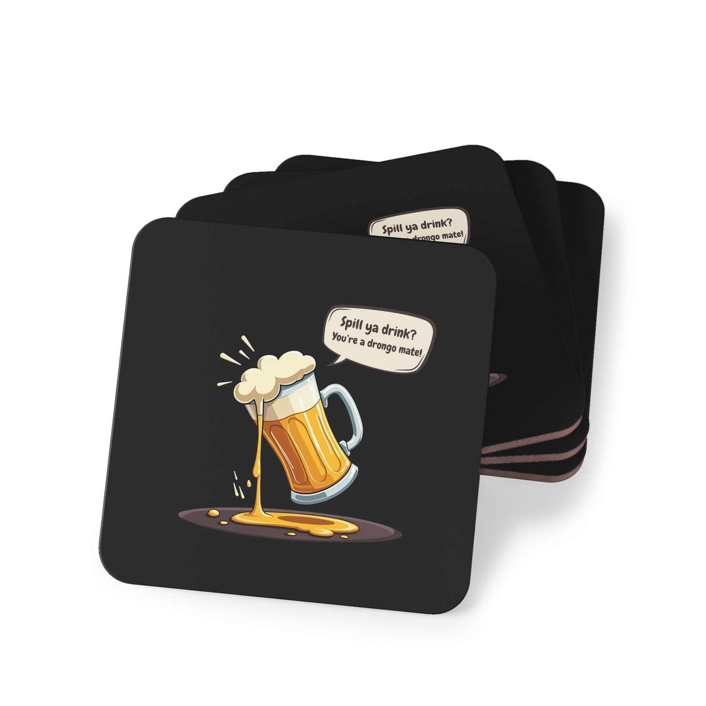 Spill Ya Beer Coasters set of 4, black cork-backed with spillng beer mug and 'You're a drongo mate!' text